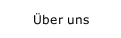&Uuml;ber uns